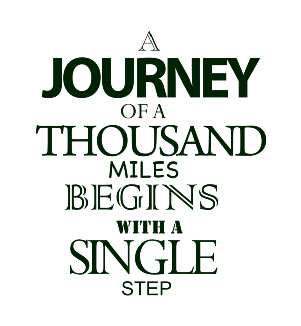 A Journey of a Thousand Miles begins with a Single Step