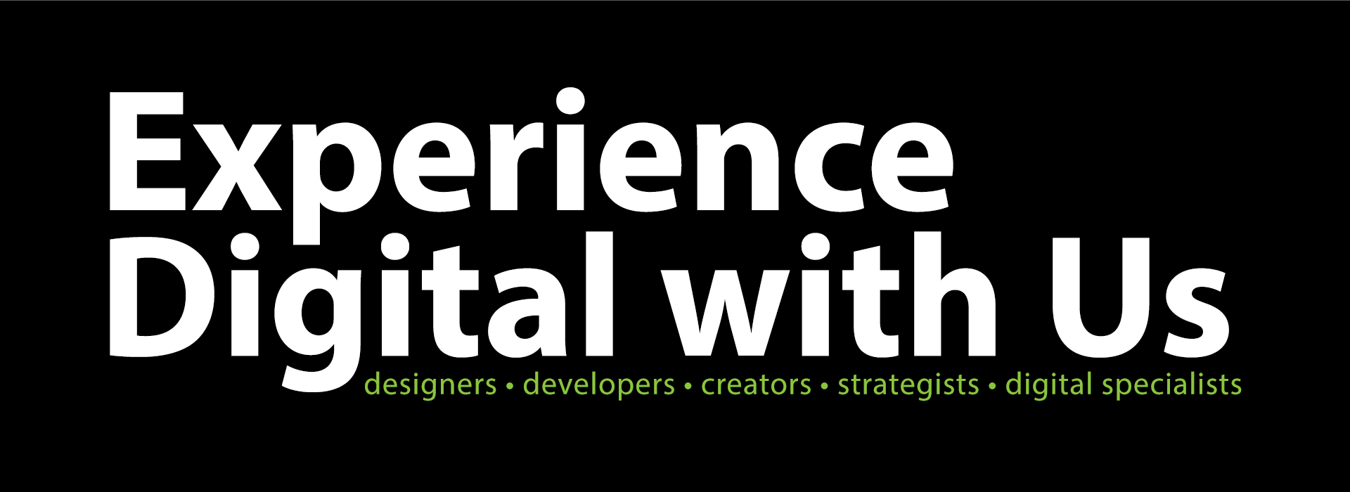 Experience Digital with Us – designers, developers, creators, strategists, and digital specialists